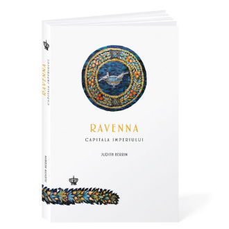 Ravenna, capitala Imperiului – Judith Herrin