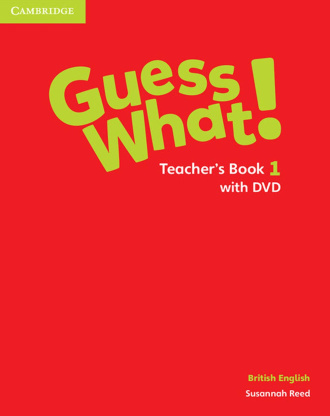 Guess What! Level 1. Teacher's Book with DVD. Cambridge British English