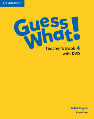 Guess What! Level 4. Teacher's Book with DVD. Cambridge British English