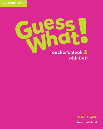 Guess What! Level 5. Teacher's Book with DVD. Cambridge British English