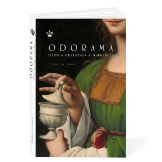 Odorama. Istoria culturală a mirosului – Federico Kukso