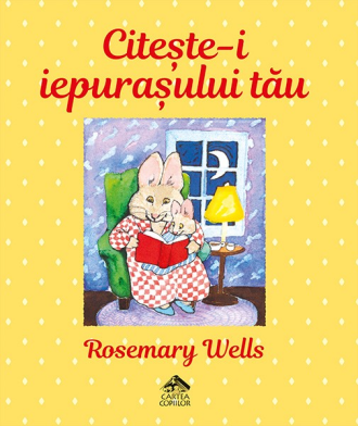 Citește-i iepurașului tău – Rosemary Wells