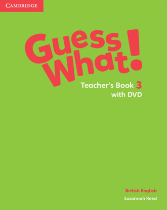Guess What! Level 3. Teacher's Book with DVD. Cambridge British English