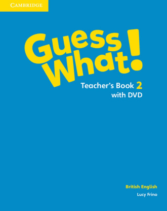 Guess What! Level 2. Teacher's Book with DVD. Cambridge British English