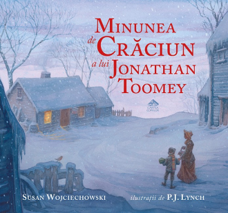 Minunea de Crăciun a lui Jonathan Toomey – Susan Wojciechowski, P.J. Lynch