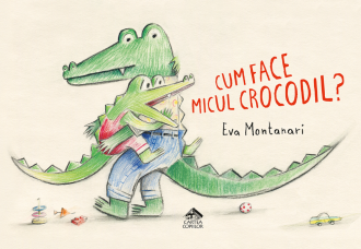 Cum face micul crocodil? – Eva Montanari