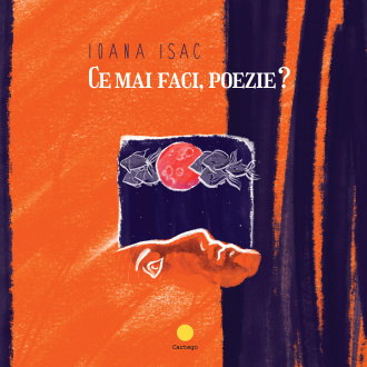 Ce mai faci, poezie? – Ioana Isac