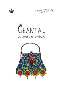 Geanta, un amor de-o viaţă – Dominique Loreau