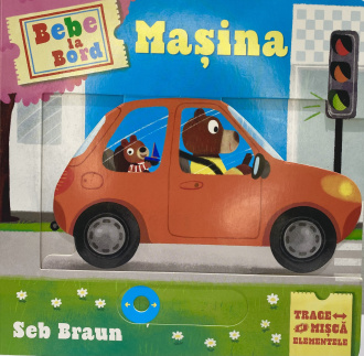 Bebe la bord. Mașina (trage și mișcă elementele) – Seb Braun