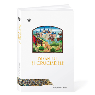 Bizanțul și cruciadele – Jonathan Harris