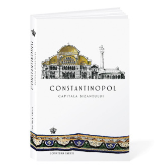 Constantinopol, capitala Bizanțului – Jonathan Harris